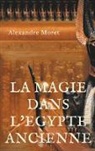 Alexandre Moret - La magie dans l'Egypte ancienne
