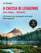 Leo Brugger - A caccia di leggende; Alto Adige - Dolomiti