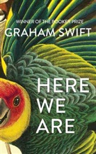 Graham Swift - Here We Are