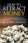 Joseph Murphy - How to Attract Money