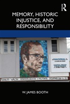 W. James Booth, Booth W. James - Memory, Historic Injustice, and Responsibility