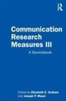 Elizabeth E. (Kent State University Graham, Elizabeth E. Mazer Graham, Elizabeth E Graham, Elizabeth E. Graham, Elizabeth E. (Kent State University Graham, Joseph P Mazer... - Communication Research Measures III