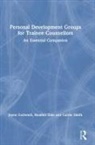 Heather Dale, Jayne Godward, Jayne Dale Godward, Carole Smith - Personal Development Groups for Trainee Counsellors