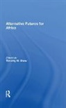 Timothy M. Shaw, Timothy M. Shaw - Alternative Futures for Africa