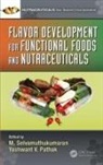 M. (Institute of Technology Selvamuthukumaran, M. Pathak Selvamuthukumaran, Yashwant V Pathak, Yashwant V. Pathak, M. Selvamuthukumaran, M. (Institute of Technology Selvamuthukumaran - Flavor Development for Functional Foods and Nutraceuticals