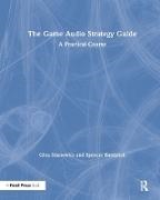 Spencer Bambrick, Gina Zdanowicz, Gina Bambrick Zdanowicz - Game Audio Strategy Guide A Practical Course