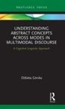 Elzbieta Gorska, El&amp; Górska, El¿bieta Górska, Elżbieta Górska - Understanding Abstract Concepts Across Modes in Multimodal Discourse