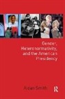 Aidan Smith, Smith Aidan - Gender, Heteronormativity, and the American Presidency