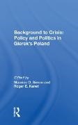 Maurice D. Simon, Roger E. Kanet, Maurice D. Simon, Simon Maurice D. - Background to Crisis: Policy and Politics in Gierek''s Poland Policy and Politics in Gierek''s Poland