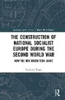 Raimund Bauer - Construction of a National Socialist Europe During the Second World Wa