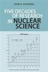 John R Huizenga, John R. Huizenga - Five Decades of Research in Nuclear Science