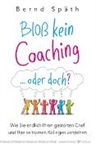 Bernd Späth - Bloß kein Coaching ... oder doch?
