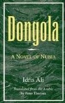 Idrais Alai, Idris Ali, Peter Theroux - Dongola: A Novel of Nubia