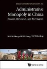 Sheng Hong, Nong Zhao &amp; Junfeng Yang Hong Sheng, Hong Sheng, Junfeng Yang, Nong Zhao - ADMINISTRATIVE MONOPOLY IN CHINA