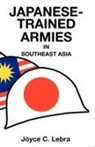 Joyce Lebra - Japanese-Trained Armies in Southeast Asia