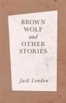 Jack London - Brown Wolf and Other Stories