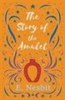 E. Nesbit - The Story of the Amulet