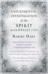 Robert Hare - Experimental Investigation of the Spirit Manifestations, Demonstrating the Existence of Spirits and their Communion with Mortals - Doctrine of the Spirit World Respecting Heaven, Hell, Morality, and God