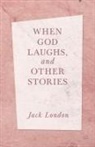 Jack London - When God Laughs, and Other Stories