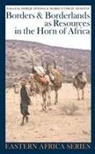 Dereje Feyissa, Markus Virgil Hoehne, Dereje Feyissa, Markus Vigil Hoehne, Markus Virgil Hoehne - Borders and Borderlands as Resources in the Horn of Africa