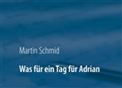 Martin Schmid - Was für ein Tag für Adrian