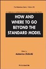 Zichichi Antonino, Antonino Zichichi, Zichichi Antonino - How And Where To Go Beyond The Standard Model - Proceedings Of The International School Of Subnuclear Physics