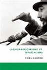 Fidel Castro, Luis Suárez - Latinoamericanismo Vs Imperialismo: Las Luchas Por La Segunda Independencia de America Latina