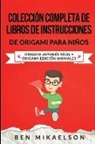 Ben Mikaelson - Colección Completa de Libros de Instrucciones de Origami para Niños: Origami Japonés Fácil + Origami Edición Animales