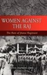 Joyce Lebra - Women Against the Raj the Rani of Jhansi Regiment