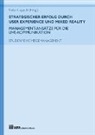 Jan Bailer, Jana Bailer, Stefan Luppold, Maximilian Metzger, Ma Mollenschott, Max Mollenschott... - Strategischer Erfolg durch User Experience und Mixed Reality: Management-Ansätze für die Live-Kommunikation
