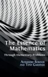 Alexandre Borovik, Tony Gardiner - The Essence of Mathematics Through Elementary Problems