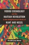 Vivaldi Jean-Marie - Vodou Cosmology and the Haitian Revolution in the Enlightenment Ideals of Kant and Hegel