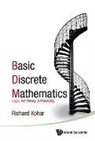 Richard Kohar, Kohar Richard, Kohar Richard, Richard Kohar - Basic Discrete Mathematics: Logic, Set Theory, And Probability