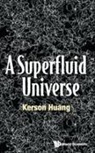 Kerson Huang, Huang Kerson, Huang Kerson, Kerson Huang - Superfluid Universe, A