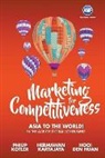 Huan Hooi Den, Den Huan Hooi, Herman Kartajaya, Hermanwan Kartajaya, Hermawan Kartajaya, Philip Kotler... - MARKETING FOR COMPETITIIVENESS