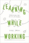 Paul Smith - Learning While Working: Structuring Your On-The-Job Training