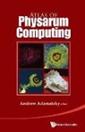 Andrew Adamatzky, Adamatzky Andrew, Andrew Adamatzky, Andrew Adamatzky - Atlas of Physarum Computing
