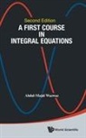 Wazwaz Abdul-majid, Abdul-Majid Wazwaz, Abdul-majid Wazwaz - First Course In Integral Equations, A