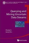 Zhou Aoying, Aoying Aoying Zhou, Cheqing Jin &amp; Aoying Zhou, Cheqing Jin, Aoying Zhou - Querying and Mining Uncertain Data Streams