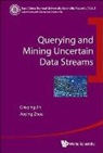 Zhou Aoying, Cheqing Jin &amp; Aoying Zhou, Cheqing Jin, Aoying Zhou - Querying and Mining Uncertain Data Streams