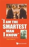 Ivar Giaever, Giaever Ivar, Giaever Ivar, Ivar Giaever - "I Am The Smartest Man I Know": A Nobel Laureate's Difficult Journey