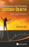Mak Koon Hou, Koon Hou Mak, Koon Hou Mak, Mak Koon Hou - Understanding And Preventing Sudden Death: Your Life Matters