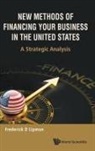 Lipman Frederick D, Frederick D Lipman, Frederick D Lipman, Frederick D. Lipman - New Methods Of Financing Your Business In The United States: A Strategic Analysis