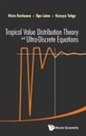 Risto Korhonen, Korhonen Risto, Ilpo Laine, Laine Ilpo, Korhonen Risto, Ilpo Laine &amp; Kazuya Tohg Risto Korhonen... - Tropical Value Distribution Theory And Ultra-discrete Equations