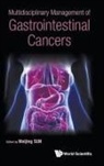 Weijing Sun, Sun Weijing, Sun Weijing, Weijing Sun - Multidisciplinary Management Of Gastrointestinal Cancers