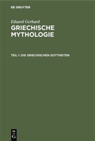 Eduard Gerhard - Eduard Gerhard: Griechische Mythologie - Teil 1: Die griechischen Gottheiten