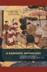 Sumie Jones, Adam L. Kern, Kenji Watanabe - A Kamigata Anthology: Literature from Japan's Metropolitan Centers, 1600-1750