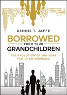 Dennis T Jaffe, Dennis T. Jaffe - Borrowed From Your Grandchildren