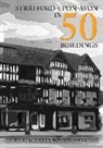 Robert Bearman, Nicholas Fogg, Lindsay MacDonald - Stratford-upon-Avon in 50 Buildings