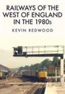 Kevin Redwood - Railways of the West of England in the 1980s